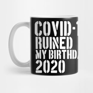 Covid-19 Ruined My Birthday - Coronavirus Ruined My Birthday Funny Gift Mug